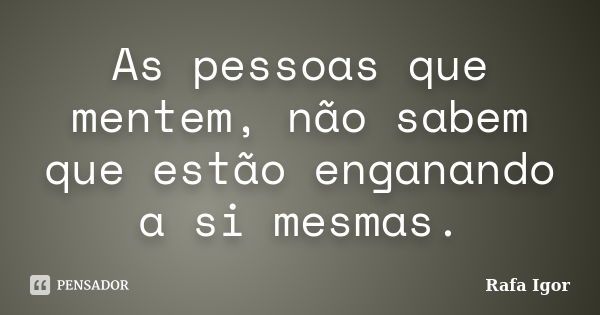 As Pessoas Que Mentem Não Sabem Que Rafa Igor Pensador