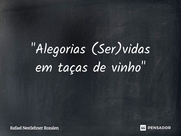 ⁠⁠"Alegorias (Ser)vidas em taças de vinho"... Frase de Rafael Nestlehner Rozalen.