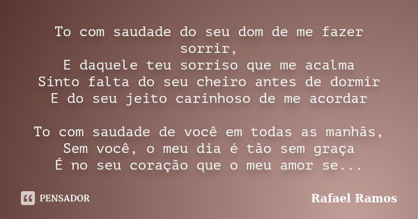 Morro de saudades de te ter; E, ao te Ed Som Letra - Pensador