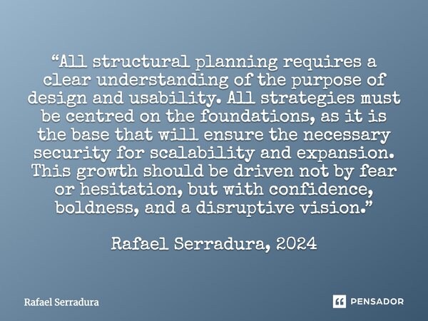 ⁠“All structural planning requires a clear understanding of the purpose of design and usability. All strategies must be centred on the foundations, as it is the... Frase de Rafael Serradura.