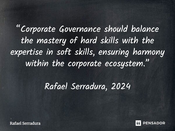 ⁠“Corporate Governance should balance the mastery of hard skills with the expertise in soft skills, ensuring harmony within the corporate ecosystem.” Rafael Ser... Frase de Rafael Serradura.