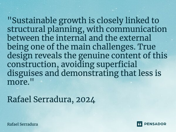 ⁠"Sustainable growth is closely linked to structural planning, with communication between the internal and the external being one of the main challenges. T... Frase de Rafael Serradura.