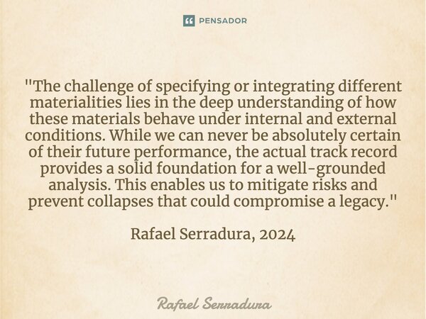 ⁠"The challenge of specifying or integrating different materialities lies in the deep understanding of how these materials behave under internal and extern... Frase de Rafael Serradura.