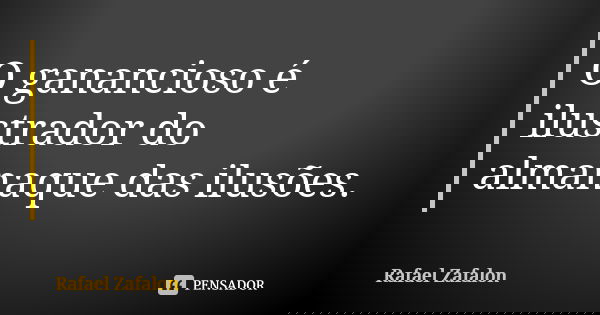 O ganancioso é ilustrador do almanaque das ilusões.... Frase de Rafael Zafalon.