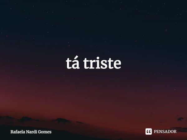 "⁠Quando a gente tá triste gosta de olhar para o pôr do sol porque ele nos conforta"... Frase de Rafaela Nardi Gomes.