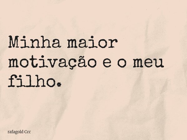 Minha maior motivação e o meu filho.⁠... Frase de rafagold Ccc.