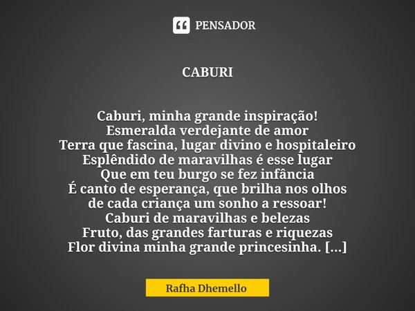 ⁠
CABURI Caburi, minha grande inspiração!
Esmeralda verdejante de amor
Terra que fascina, lugar divino e hospitaleiro
Esplêndido de maravilhas é esse lugar
Que ... Frase de Rafha Dhemello.