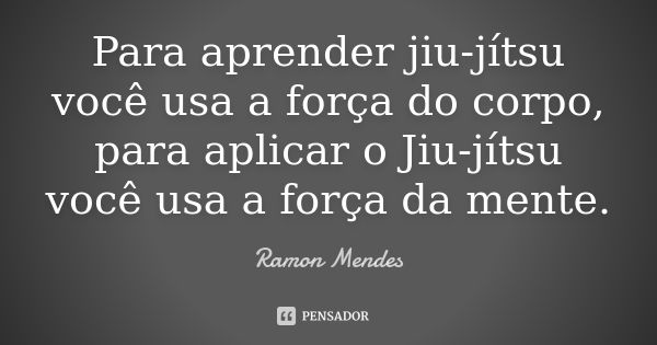 Você precisa conhecer: As frases mais inspiradoras de jiu jitsu