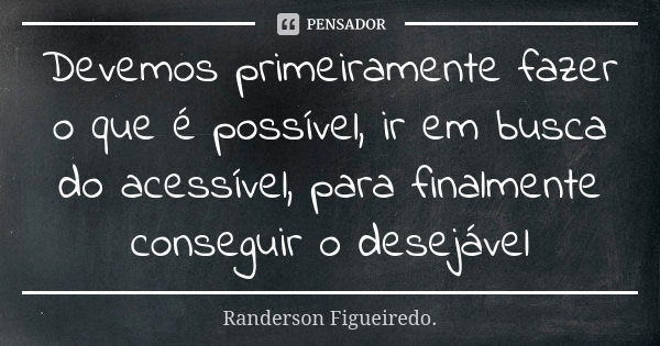 Devemos Primeiramente Fazer O Que é Randerson Figueiredo Pensador 3665