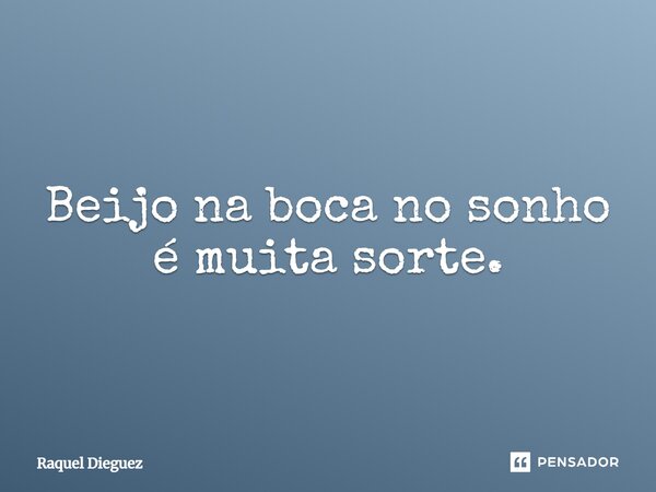 ⁠Beijo na boca no sonho é muita sorte.... Frase de Raquel Dieguez.