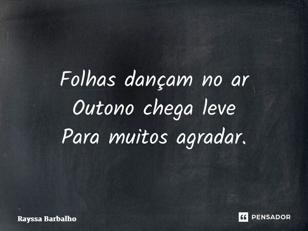 ⁠Folhas dançam no ar Outono chega leve Para muitos agradar.... Frase de Rayssa Barbalho.