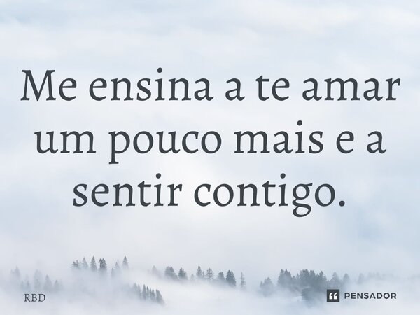 ⁠Me ensina a te amar um pouco mais e a sentir contigo.... Frase de RBD.