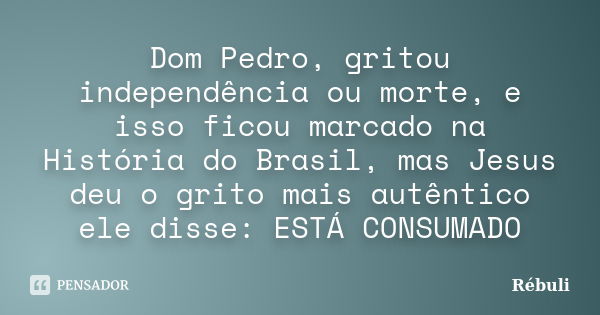 Quem gritou a frase Independência ou Morte?