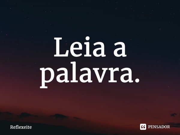 ⁠Leia a palavra.... Frase de Reflexeite.