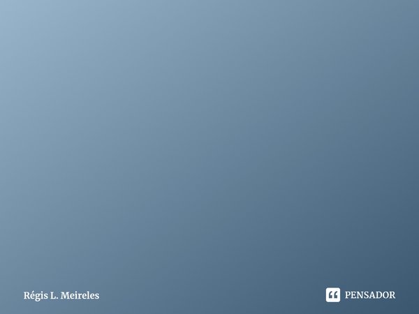 ⁠Aprender fica fácil quando se sabe que precisa aprender e difícil quando se pensa que sabe tudo.... Frase de Régis L. Meireles.