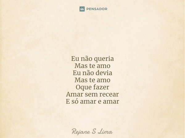 ⁠ Eu não queria Mas te amo Eu não devia Mas te amo Oque fazer Amar sem recear E só amar e amar... Frase de Rejane S Lima.