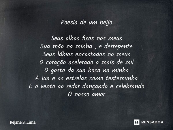 ⁠Poesia de um beijo Seus olhos fixos nos meus Sua mão na minha , e derrepente Seus lábios encostados no meus O coração acelerado a mais de mil O gosto da sua bo... Frase de Rejane S. Lima.