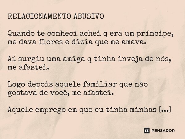 ⁠RELACIONAMENTO ABUSIVO Quando te conheci achei q era um príncipe, me dava flores e dizia que me amava. Aí surgiu uma amiga q tinha inveja de nós, me afastei. L