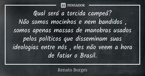 Somos apenas peões em um grande Renato Borges - Pensador