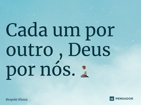 ⁠Cada um por outro , Deus por nós.🧎🏽... Frase de Respekt Khoza.