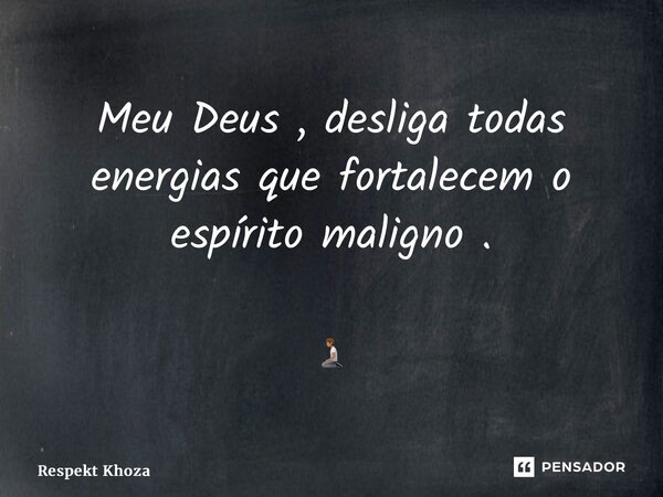⁠Meu Deus , desliga todas energias que fortalecem o espírito maligno . 🧎🏽... Frase de Respekt Khoza.