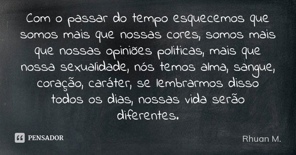 Se lembrarmos disso todos os dias, o mundo será melhor