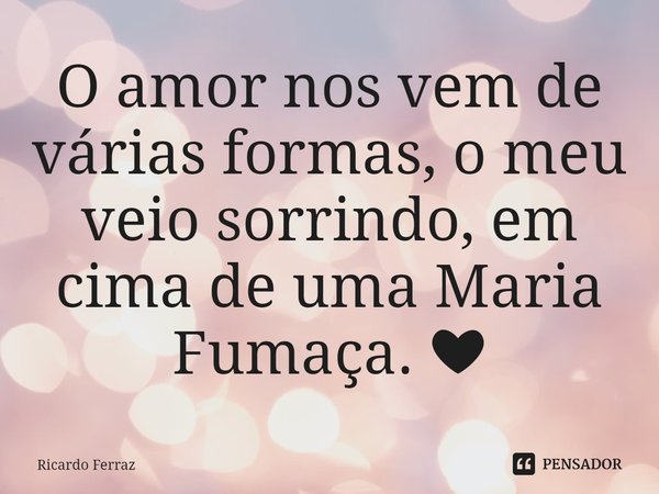 ⁠O amor nos vem de várias formas, o meu veio sorrindo, em cima de uma Maria Fumaça. ❤️... Frase de Ricardo Ferraz.