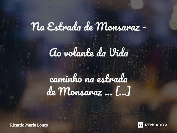 ⁠Na Estrada de Monsaraz - Ao volante da Vida caminho na estrada de Monsaraz ... Ingreme, deserta, nocturna, - como eu, sem Paz -, em busca d'aconchego! E que te... Frase de Ricardo Maria Louro.