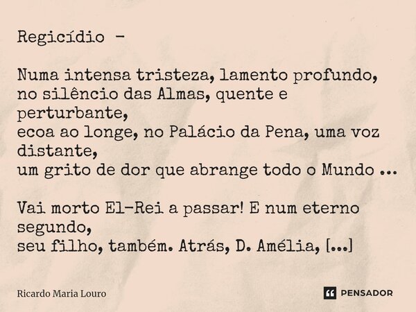 ⁠Regicídio - Numa intensa tristeza, lamento profundo, no silêncio das Almas, quente e perturbante, ecoa ao longe, no Palácio da Pena, uma voz distante, um grito... Frase de Ricardo Maria Louro.