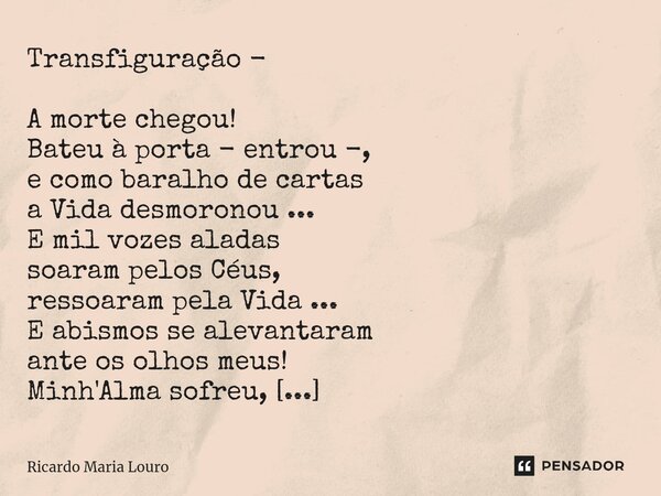 ⁠transfiguração A Morte Chegou Ricardo Maria Louro Pensador