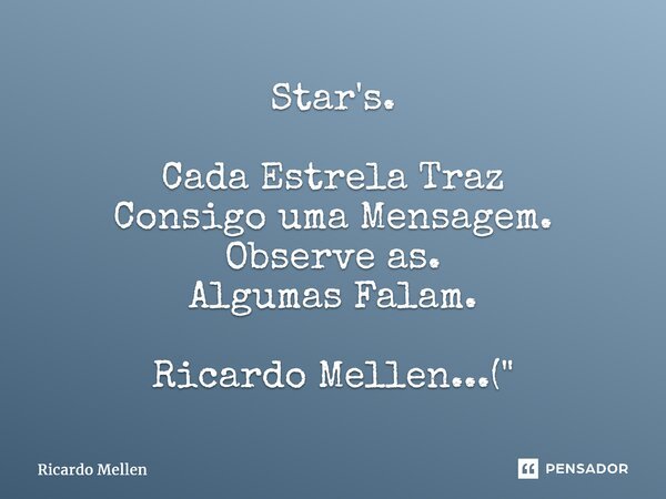 ⁠Star's. Cada Estrela Traz Consigo uma Mensagem. Observe as. Algumas Falam. Ricardo Mellen...("... Frase de Ricardo Mellen.