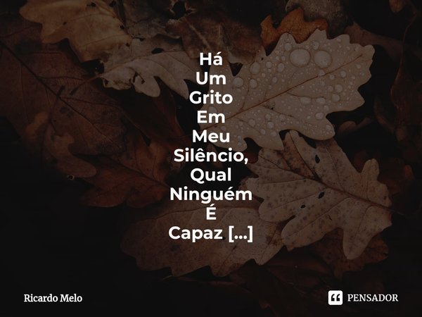⁠Há
Um Grito Em Meu Silêncio, Qual Ninguém É Capaz De Ouvir Apenas Deus 💘🙌🏻💓 Ricardo Melo... Frase de Ricardo Melo.
