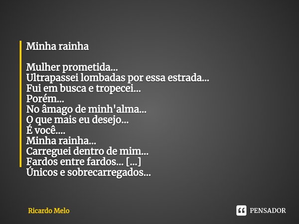 ⁠Minha rainha Mulher prometida...
Ultrapassei lombadas por essa estrada...
Fui em busca e tropecei...
Porém...
No âmago de minh'alma...
O que mais eu desejo...
... Frase de Ricardo Melo.