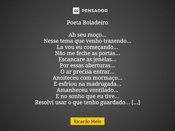⁠Poeta Boiadeiro Ah seu moço... Nesse tema que venho trazendo... La vou eu começando... Não me feche as portas... Escancare as jenelas... Por essas aberturas...... Frase de Ricardo Melo.
