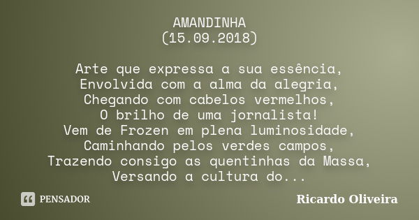 AMANDINHA (15.09.2018) Arte que expressa a sua essência, Envolvida com a alma da alegria, Chegando com cabelos vermelhos, O brilho de uma jornalista! Vem de Fro... Frase de Ricardo Oliveira.