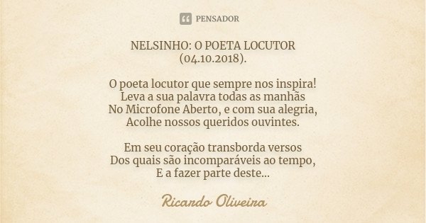 NELSINHO: O POETA LOCUTOR (04.10.2018). O poeta locutor que sempre nos inspira! Leva a sua palavra todas as manhãs No Microfone Aberto, e com sua alegria, Acolh... Frase de Ricardo Oliveira.