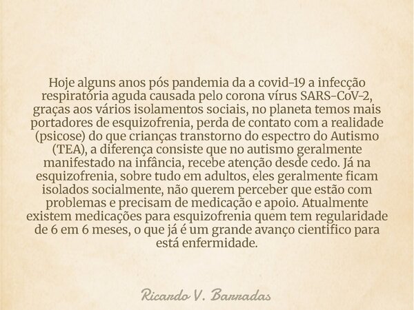 Hoje alguns anos pós pandemia da a covid-19 a infecção respiratória aguda causada pelo corona vírus SARS-CoV-2, graças aos vários isolamentos sociais, no planet... Frase de Ricardo V. Barradas.