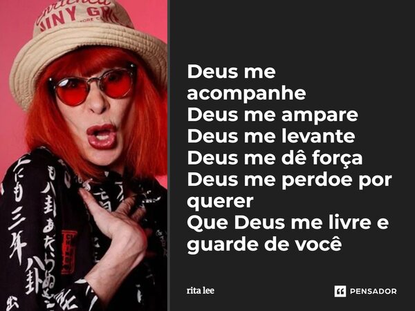 ⁠Deus me acompanhe Deus me ampare Deus me levante Deus me dê força Deus me perdoe por querer Que Deus me livre e guarde de você... Frase de Rita Lee.