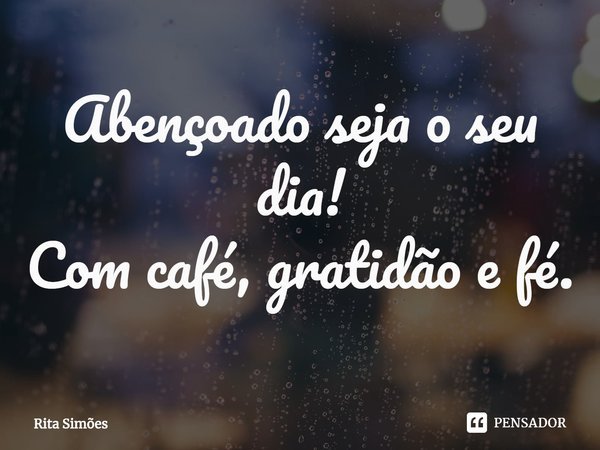 ⁠Abençoado seja o seu dia!
Com café, gratidão e fé.... Frase de Rita Simões.