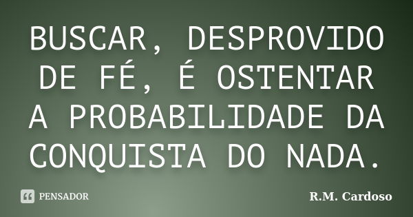 Buscar Desprovido De F Ostentar A R M Cardoso Pensador