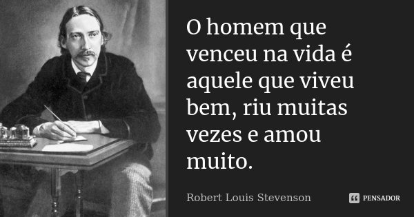 O Homem Que Venceu Na Vida é Aquele Que Robert Louis Stevenson