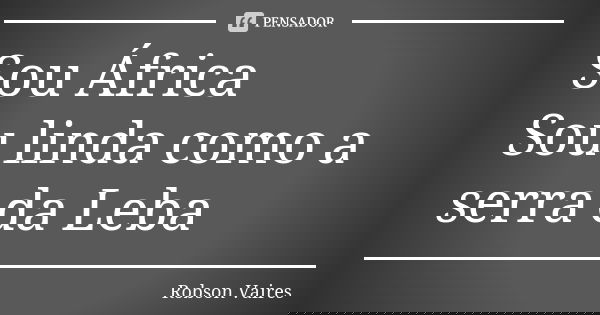Sou África Sou linda como a serra da Leba... Frase de Robson Vaires.