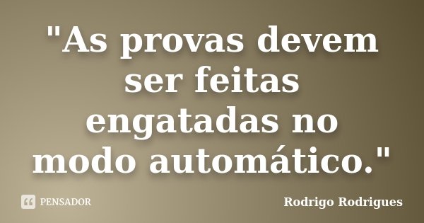"As provas devem ser feitas engatadas no modo automático."... Frase de Rodrigo Rodrigues.