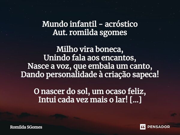 ⁠Mundo infantil - acróstico Aut. romilda sgomes Milho vira boneca, Unindo fala aos encantos, Nasce a voz, que embala um canto, Dando personalidade à criação sap... Frase de Romilda SGomes.