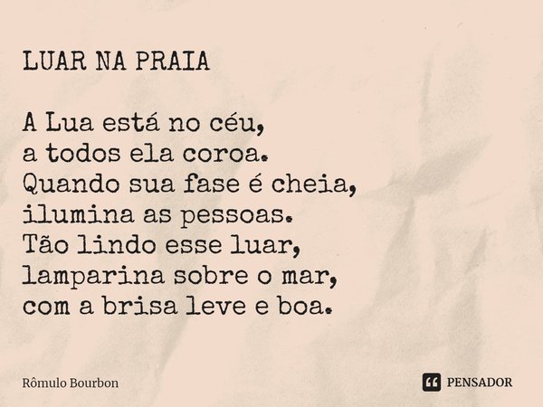 ⁠LUAR NA PRAIA A Lua está no céu, a todos ela coroa. Quando sua fase é cheia, ilumina as pessoas. Tão lindo esse luar, lamparina sobre o mar, com a brisa leve e... Frase de Rômulo Bourbon.