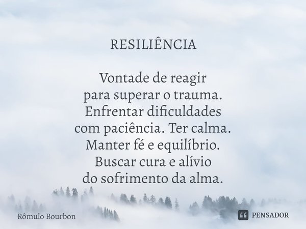 ⁠RESILIÊNCIA Vontade de reagir
para superar o trauma.
Enfrentar dificuldades
com paciência. Ter calma.
Manter fé e equilíbrio.
Buscar cura e alívio
do sofr... Frase de Rômulo Bourbon.