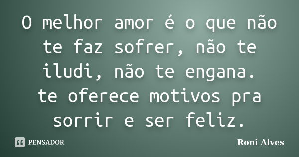 Ás vezes, o seu melhor, não será o Roni Alves - Pensador