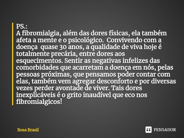 PS.: A fibromialgia, além das dores... Rosa Brasil - Pensador