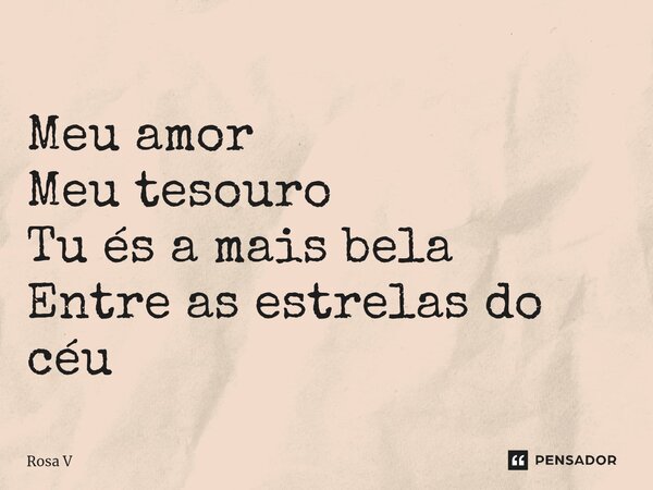 ⁠Meu amor Meu tesouro Tu és a mais bela Entre as estrelas do céu... Frase de Rosa V.