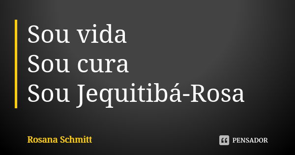 Sou vida Sou cura Sou Jequitibá-Rosa... Frase de Rosana Schmitt.